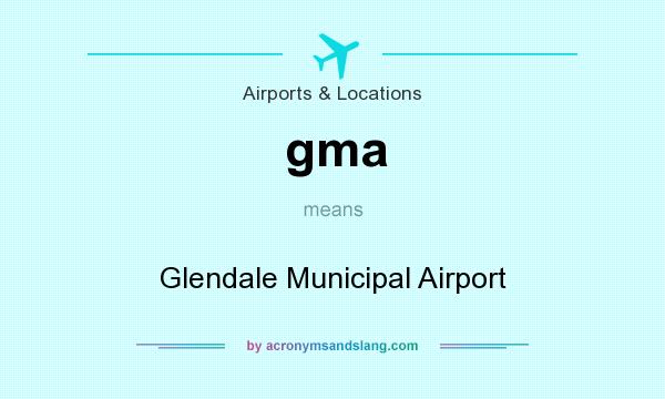 What does gma mean? It stands for Glendale Municipal Airport