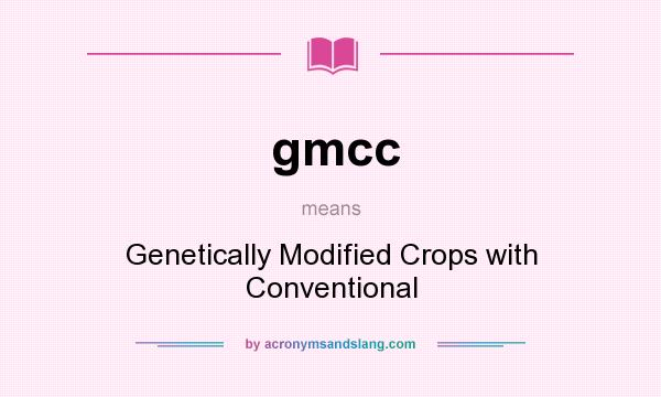 What does gmcc mean? It stands for Genetically Modified Crops with Conventional