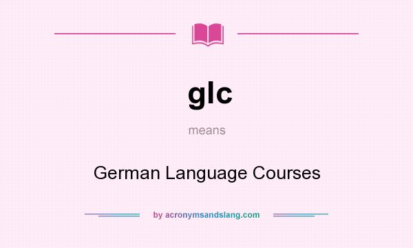 What does glc mean? It stands for German Language Courses