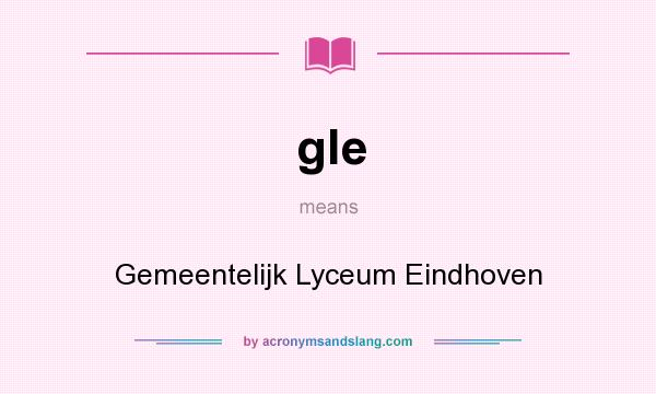 What does gle mean? It stands for Gemeentelijk Lyceum Eindhoven