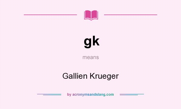 What does gk mean? It stands for Gallien Krueger