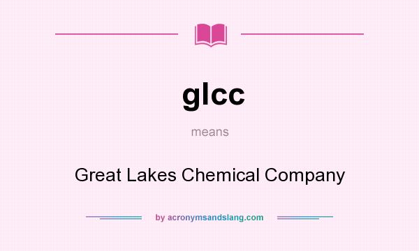 What does glcc mean? It stands for Great Lakes Chemical Company