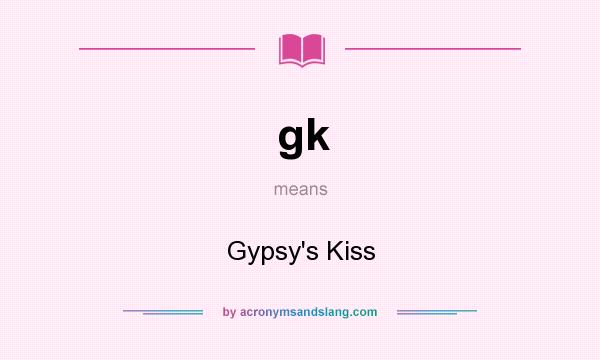 What does gk mean? It stands for Gypsy`s Kiss