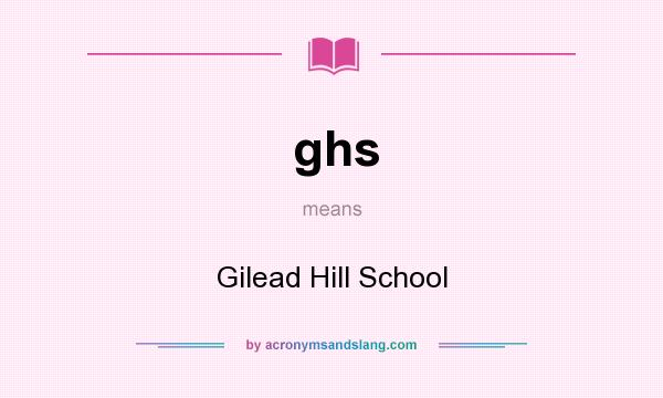 What does ghs mean? It stands for Gilead Hill School