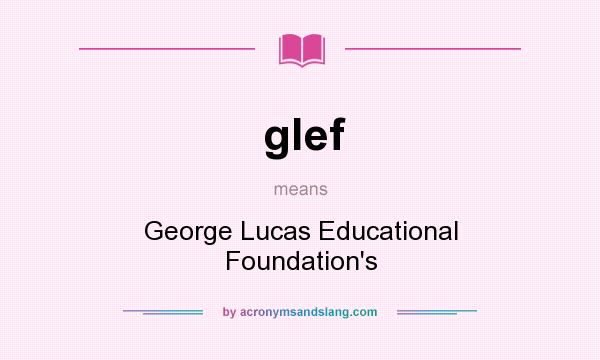 What does glef mean? It stands for George Lucas Educational Foundation`s