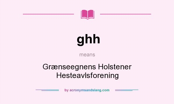 What does ghh mean? It stands for Grænseegnens Holstener Hesteavlsforening