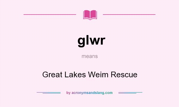 What does glwr mean? It stands for Great Lakes Weim Rescue