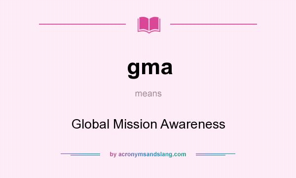 What does gma mean? It stands for Global Mission Awareness