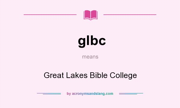 What does glbc mean? It stands for Great Lakes Bible College