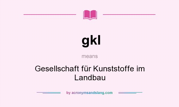 What does gkl mean? It stands for Gesellschaft für Kunststoffe im Landbau