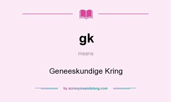 What does gk mean? It stands for Geneeskundige Kring