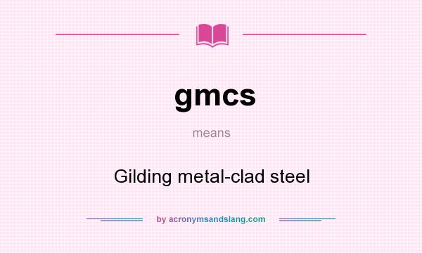 What does gmcs mean? It stands for Gilding metal-clad steel