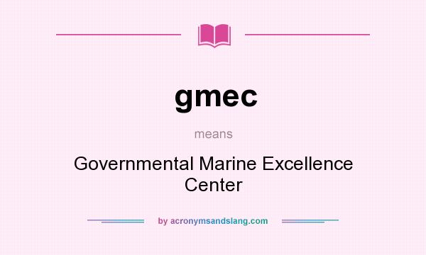 What does gmec mean? It stands for Governmental Marine Excellence Center