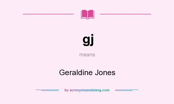 What does gj mean? It stands for Geraldine Jones