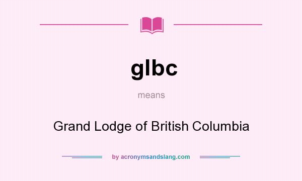 What does glbc mean? It stands for Grand Lodge of British Columbia