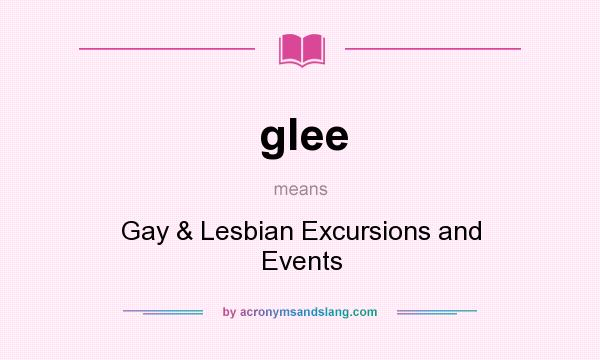 What does glee mean? It stands for Gay & Lesbian Excursions and Events