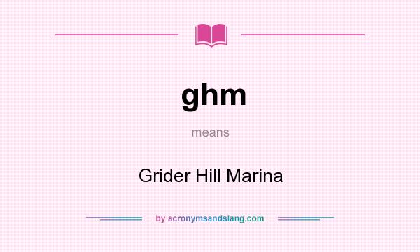 What does ghm mean? It stands for Grider Hill Marina