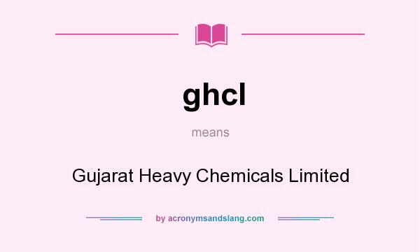 What does ghcl mean? It stands for Gujarat Heavy Chemicals Limited