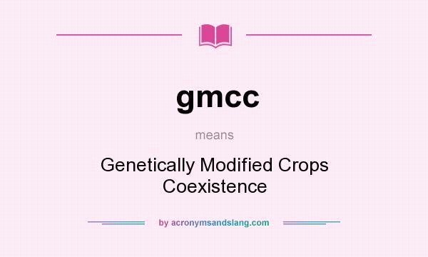 What does gmcc mean? It stands for Genetically Modified Crops Coexistence