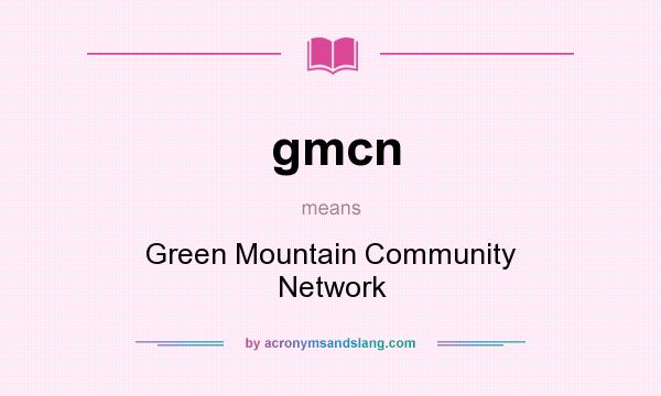 What does gmcn mean? It stands for Green Mountain Community Network