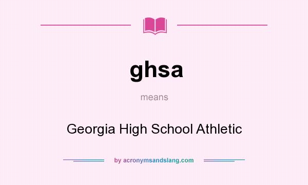 What does ghsa mean? It stands for Georgia High School Athletic