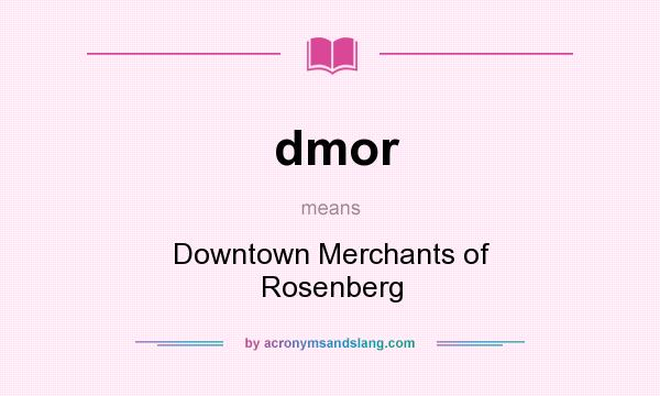 What does dmor mean? It stands for Downtown Merchants of Rosenberg