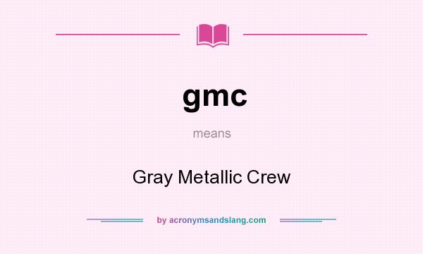 What does gmc mean? It stands for Gray Metallic Crew