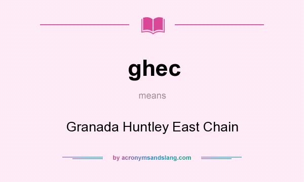 What does ghec mean? It stands for Granada Huntley East Chain