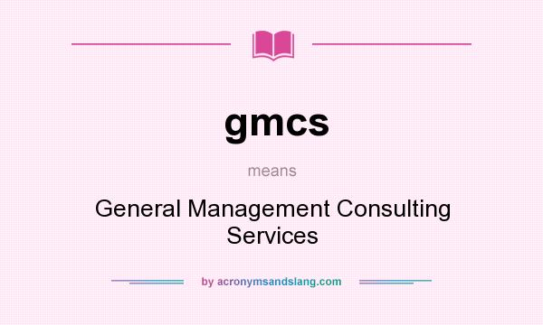 What does gmcs mean? It stands for General Management Consulting Services