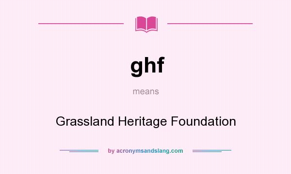What does ghf mean? It stands for Grassland Heritage Foundation