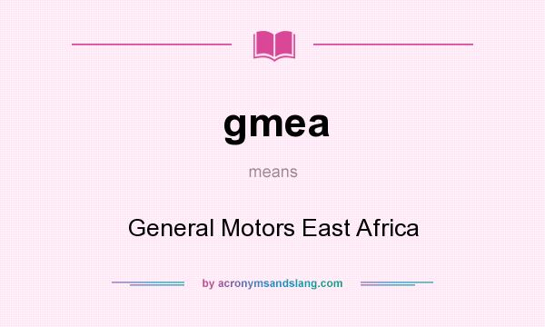 What does gmea mean? It stands for General Motors East Africa