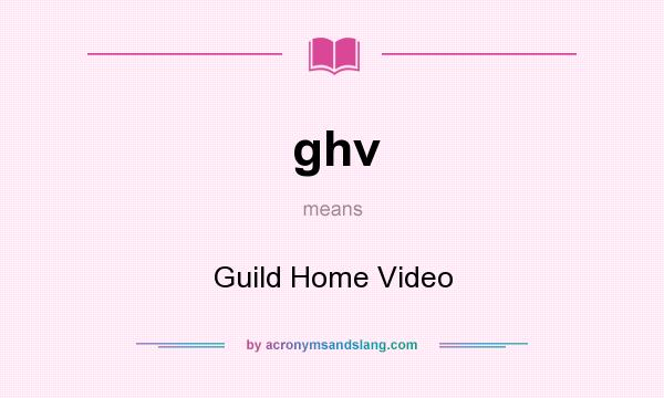 What does ghv mean? It stands for Guild Home Video