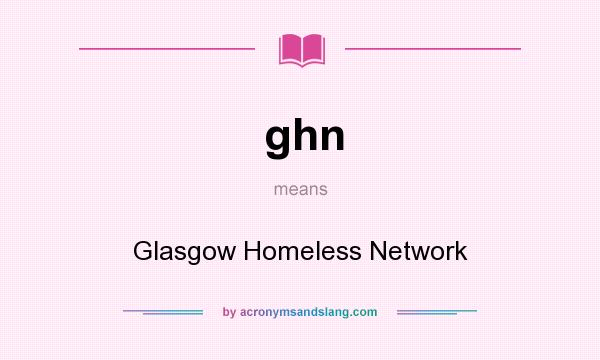 What does ghn mean? It stands for Glasgow Homeless Network