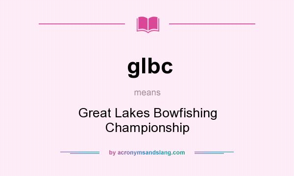 What does glbc mean? It stands for Great Lakes Bowfishing Championship