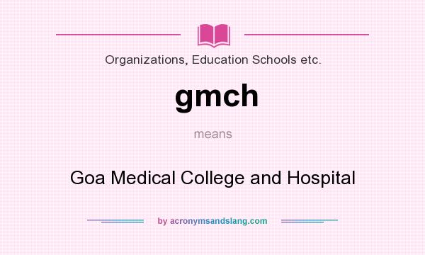 What does gmch mean? It stands for Goa Medical College and Hospital