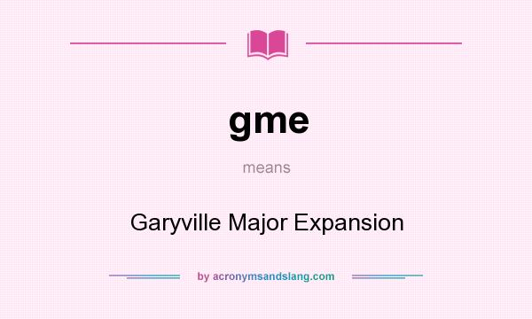 What does gme mean? It stands for Garyville Major Expansion