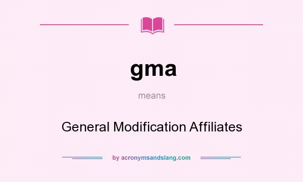 What does gma mean? It stands for General Modification Affiliates