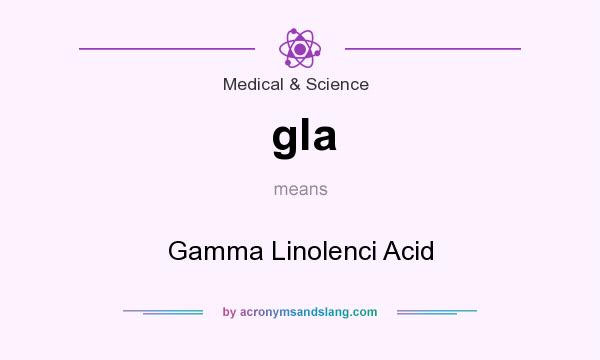 What does gla mean? It stands for Gamma Linolenci Acid