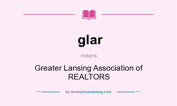 What does glar mean? It stands for Greater Lansing Association of REALTORS