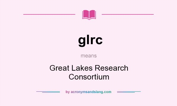 What does glrc mean? It stands for Great Lakes Research Consortium