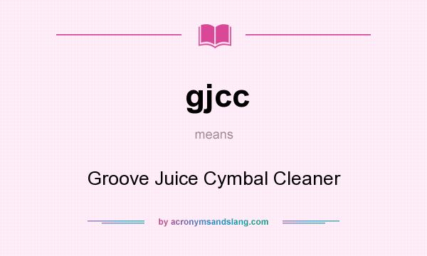 What does gjcc mean? It stands for Groove Juice Cymbal Cleaner