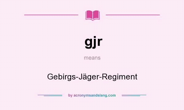 What does gjr mean? It stands for Gebirgs-Jäger-Regiment