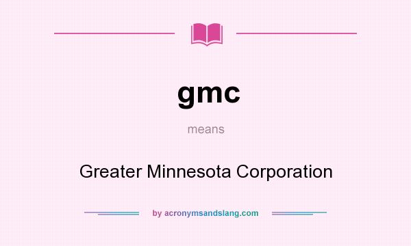 What does gmc mean? It stands for Greater Minnesota Corporation