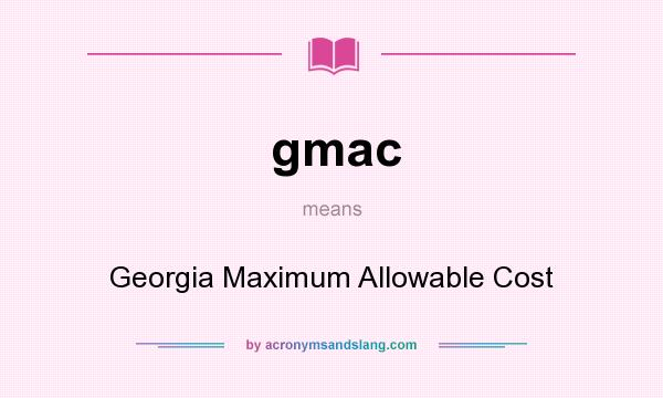 What does gmac mean? It stands for Georgia Maximum Allowable Cost