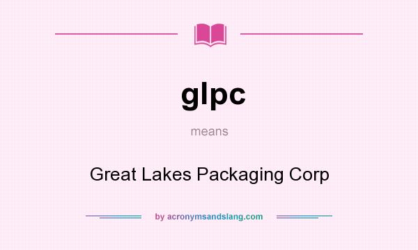 What does glpc mean? It stands for Great Lakes Packaging Corp