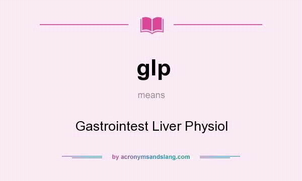 What does glp mean? It stands for Gastrointest Liver Physiol