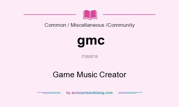 What does gmc mean? It stands for Game Music Creator
