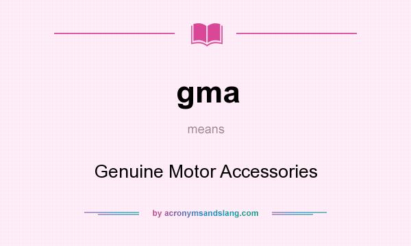 What does gma mean? It stands for Genuine Motor Accessories