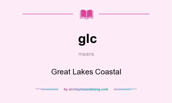 What does glc mean? It stands for Great Lakes Coastal