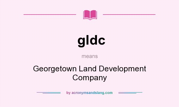 What does gldc mean? It stands for Georgetown Land Development Company